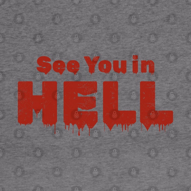 See You In Hell - Blood Typograph by Lumintu Merch